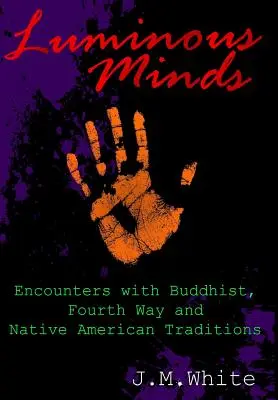 Minți luminoase: Întâlniri cu tradițiile budiste, a patra cale și ale nativilor americani - Luminous Minds: Enounters with Buddhist, Fourth Way and Native American Traditions