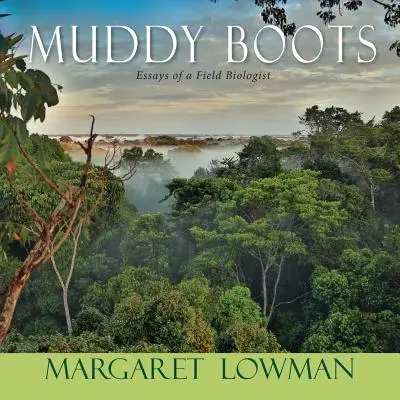 Muddy Boots: Eseurile unui biolog de teren - Muddy Boots: Essays of a Field Biologist