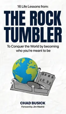 The Rock Tumbler: 16 lecții de viață pentru a cuceri lumea devenind cine ești menit să fii - The Rock Tumbler: 16 Life Lessons to Conquer the World by becoming who you're meant to be