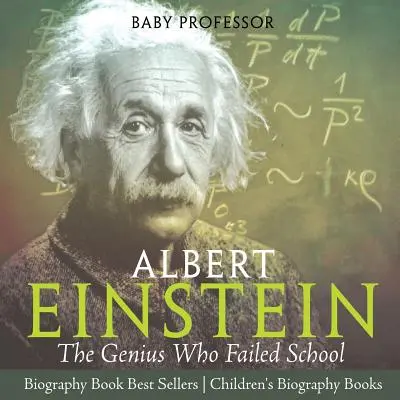 Albert Einstein: Geniul care a picat la școală - Cele mai vândute cărți biografice - Cărți biografice pentru copii - Albert Einstein: The Genius Who Failed School - Biography Book Best Sellers - Children's Biography Books