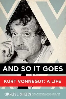 And So It Goes: Kurt Vonnegut: O viață - And So It Goes: Kurt Vonnegut: A Life