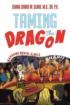 Îmblânzirea dragonului: Managing Mental Illness - Taming The Dragon: Managing Mental Illness
