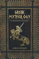 Mitologie greacă: Povești din miturile grecești, zei, zeițe, bestii mitice și credințele Greciei antice - Greek Mythology: Tales of Greek Myth, Gods, Goddesses, Mythical Beasts & the Beliefs of Ancient Greece