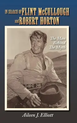 În căutarea lui Flint McCullough și Robert Horton (hardback): Omul din spatele mitului - In Search of Flint McCullough and Robert Horton (hardback): The Man Behind the Myth
