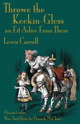 Throwe the Keekin-Gless an Fit Ailice Funn There: Through the Looking-Glass în scoțiană nord-estică (dorică) - Throwe the Keekin-Gless an Fit Ailice Funn There: Through the Looking-Glass in North-East Scots (Doric)