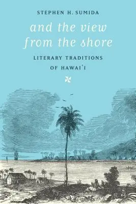 And the View from the Shore: Tradiții literare din Hawai'i - And the View from the Shore: Literary Traditions of Hawai'i