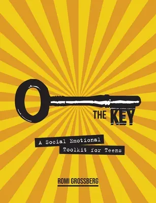 Cheia: Un set de instrumente socio-emoționale pentru adolescenți - The Key: A Social Emotional Toolkit for Teens