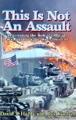 Acesta nu este un asalt: Penetrarea în rețeaua de minciuni oficiale privind incidentul de la Waco - This is Not an Assault: Penetrating the Web of Official Lies Regarding the Waco Incident