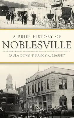 O scurtă istorie a orașului Noblesville - A Brief History of Noblesville