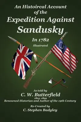 O relatare istorică a expediției împotriva Sandusky în 1782: Sub comanda colonelului William Crawford - An Historical Account of the Expedition Against Sandusky in 1782: Under Colonel William Crawford
