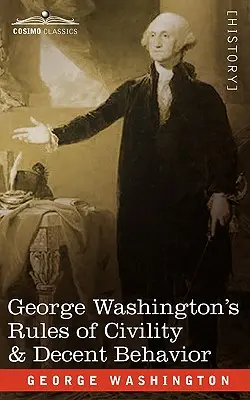 Regulile de civilizație și comportament decent ale lui George Washington - George Washington's Rules of Civility & Decent Behavior