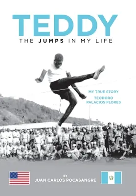 Teddy săriturile din viața mea: Povestea mea adevărată Teodoro Palacios Flores - Teddy the Jumps in My Life: My True Story Teodoro Palacios Flores