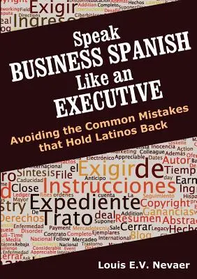 Vorbește spaniola de afaceri ca un executiv: Evitarea greșelilor frecvente care îi rețin pe latini - Speak Business Spanish Like an Executive: Avoiding the Common Mistakes that Hold Latinos Back