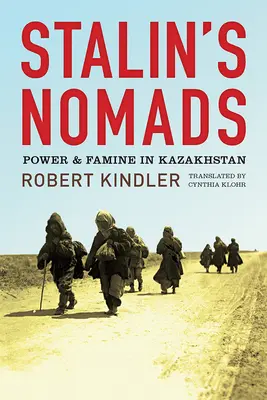 Nomazii lui Stalin: Putere și foamete în Kazahstan - Stalin's Nomads: Power and Famine in Kazakhstan
