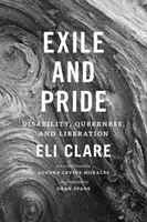 Exil și mândrie: Dizabilitate, Queerness și Eliberare - Exile and Pride: Disability, Queerness, and Liberation