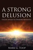 O iluzie puternică: Îngeri căzuți și demoni dezvăluiți - A Strong Delusion: Fallen Angels and Demons Revealed
