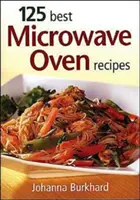 125 cele mai bune rețete pentru cuptorul cu microunde - 125 Best Microwave Oven Recipes