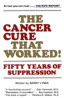 Leacul împotriva cancerului care a funcționat! Cincizeci de ani de suprimare - The Cancer Cure That Worked!: Fifty Years of Suppression
