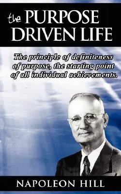 The Purpose Driven Life (Viața condusă de un scop): Principiul definirii scopului, punctul de plecare al tuturor realizărilor individuale. - The Purpose Driven Life: The principle of definiteness of purpose, the starting point of all individual achievements.