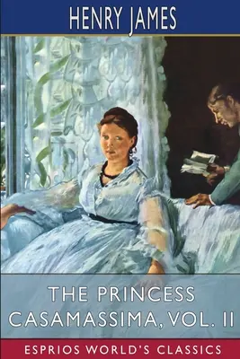 Prințesa Casamassima, vol. II (Esprios Classics) - The Princess Casamassima, Vol. II (Esprios Classics)