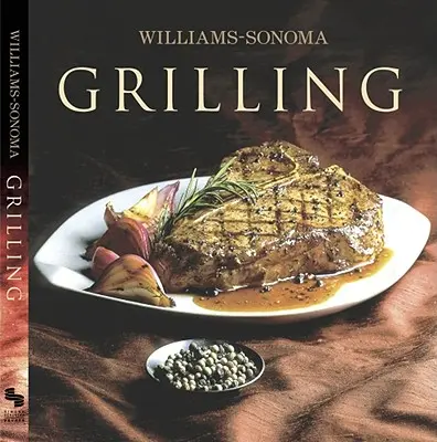 Colecția Williams-Sonoma: Grătare - Williams-Sonoma Collection: Grilling
