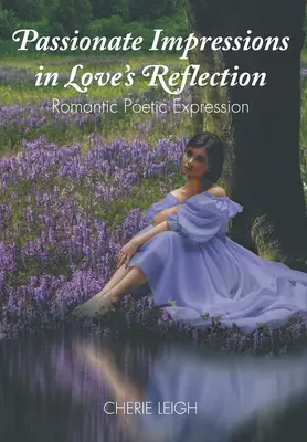 Impresii pasionale în reflecția iubirii: Romantic Poetic Expression - Passionate Impressions in Love's Reflection: Romantic Poetic Expression