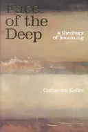 Fața adâncului: O teologie a devenirii [The Face of the Deep: A Theology of Becoming - The Face of the Deep: A Theology of Becoming