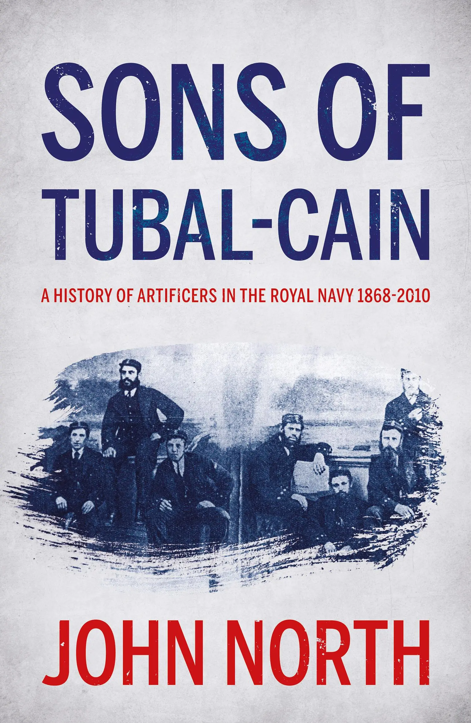 Fiii lui Tubal-cain: O istorie a artizanilor din Marina Regală 1868-2010 - Sons of Tubal-cain: A History of Artificers in the Royal Navy 1868-2010
