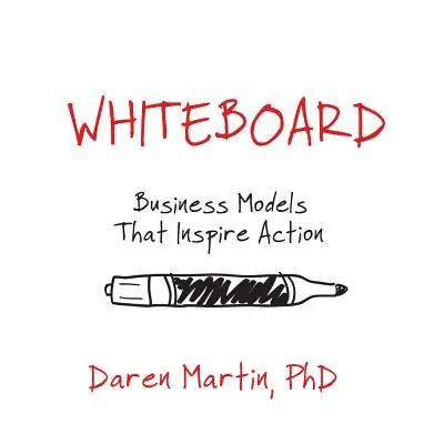 Whiteboard: Modele de afaceri care inspiră acțiunea - Whiteboard: Business Models That Inspire Action