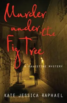 Murder Under the Fig Tree: Un mister palestinian - Murder Under the Fig Tree: A Palestine Mystery