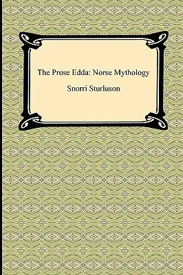 Edda prozaică: mitologie nordică - The Prose Edda: Norse Mythology