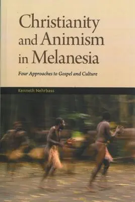 Creștinismul și animismul Melanezia: Patru abordări ale Evangheliei și culturii - Christianity and Animism Melanesia: Four Approaches to Gospel and Culture