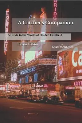 A Catcher's Companion: A Guide to the World of Holden Caulfield: Ediția a doua - A Catcher's Companion: A Guide to the World of Holden Caulfield: Second Edition