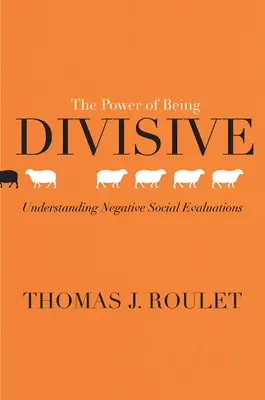 Puterea de a fi diviziv: Înțelegerea evaluărilor sociale negative - The Power of Being Divisive: Understanding Negative Social Evaluations