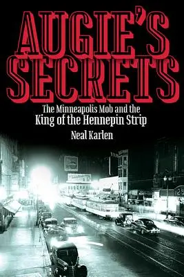 Secretele lui Augie: Mafia din Minneapolis și regele din Hennepin Strip - Augie's Secrets: The Minneapolis Mob and the King of the Hennepin Strip