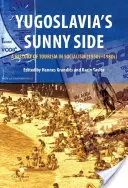 Yugoslavia's Sunny Side: O istorie a turismului în socialism (anii 1950-1980) - Yugoslavia's Sunny Side: A History of Tourism in Socialism (1950s-1980s)