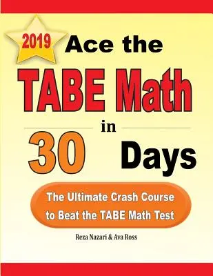 Învinge TABE Math în 30 de zile: Cel mai bun curs rapid pentru a învinge testul TABE Math - Ace the TABE Math in 30 Days: The Ultimate Crash Course to Beat the TABE Math Test