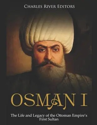 Osman I: Viața și moștenirea primului sultan al Imperiului Otoman - Osman I: The Life and Legacy of the Ottoman Empire's First Sultan