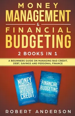 Money Management & Financial Budgeting 2 Books In 1: Un ghid pentru începători privind gestionarea creditelor neperformante, a datoriilor, a economiilor și a finanțelor personale - Money Management & Financial Budgeting 2 Books In 1: A Beginners Guide On Managing Bad Credit, Debt, Savings And Personal Finance