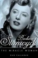 Barbara Stanwyck: Femeia Miracol - Barbara Stanwyck: The Miracle Woman