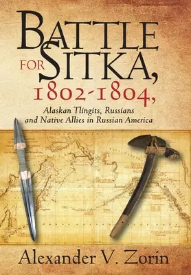 Bătălia pentru Sitka,1802 -1804, Alaskan Tlingits, ruși și nativi aliați în America rusă - Battle for Sitka,1802 -1804, Alaskan Tlingits, Russians and Native Allies in Russian America