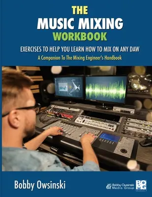 Cartea de lucru pentru mixaj muzical: Exerciții pentru a vă ajuta să învățați cum să mixați pe orice DAW - The Music Mixing Workbook: Exercises To Help You Learn How To Mix On Any DAW