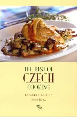 Cele mai bune preparate din bucătăria cehă: Expanded Eidtion - The Best of Czech Cooking: Expanded Eidtion