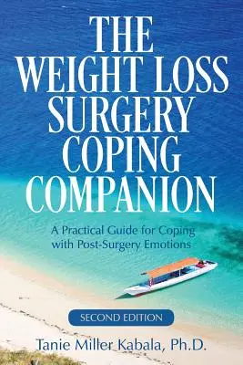 The Weight Loss Surgery Coping Companion: A Practical Guide for Coping with Post-Surgery Emotions (Un ghid practic pentru a face față emoțiilor post-operatorii) - The Weight Loss Surgery Coping Companion: A Practical Guide for Coping with Post-Surgery Emotions