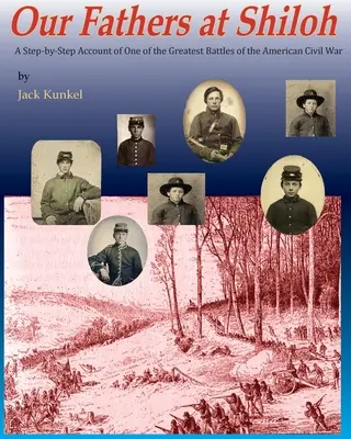 Părinții noștri la Shiloh: O descriere pas cu pas a uneia dintre cele mai mari bătălii ale Războiului Civil - Our Fathers at Shiloh: A Step-by-Step Account of One of the Greatest Battles of the Civil War