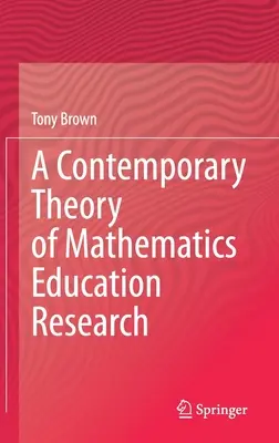 O teorie contemporană a cercetării în educația matematică - A Contemporary Theory of Mathematics Education Research