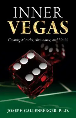 Vegasul interior: Crearea de miracole, abundență și sănătate - Inner Vegas: Creating Miracles, Abundance, and Health