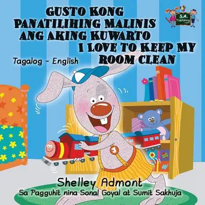 Gusto Kong Panatilihing Malinis ang Aking Kuwarto I Love to Keep My Room Clean (Iubesc să-mi păstrez camera curată): Tagalog English Bilingual Edition - Gusto Kong Panatilihing Malinis ang Aking Kuwarto I Love to Keep My Room Clean: Tagalog English Bilingual Edition
