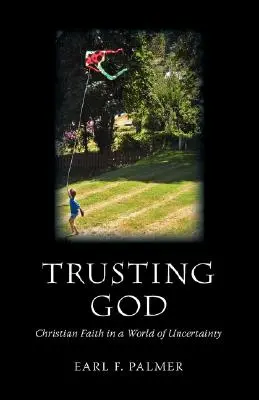 Încrederea în Dumnezeu: Credința creștină într-o lume a incertitudinii - Trusting God: Christian Faith in a World of Uncertainty