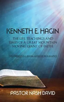 Kenneth E. Hagin: Viața, învățăturile și vremurile unui uriaș al credinței care mișcă munții - Kenneth E. Hagin: The Life, Teachings and Times of a Great Mountain Moving Giant of Faith